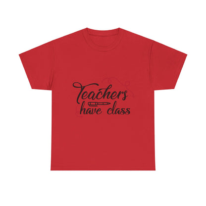 Teachers Have Class T-Shirt
