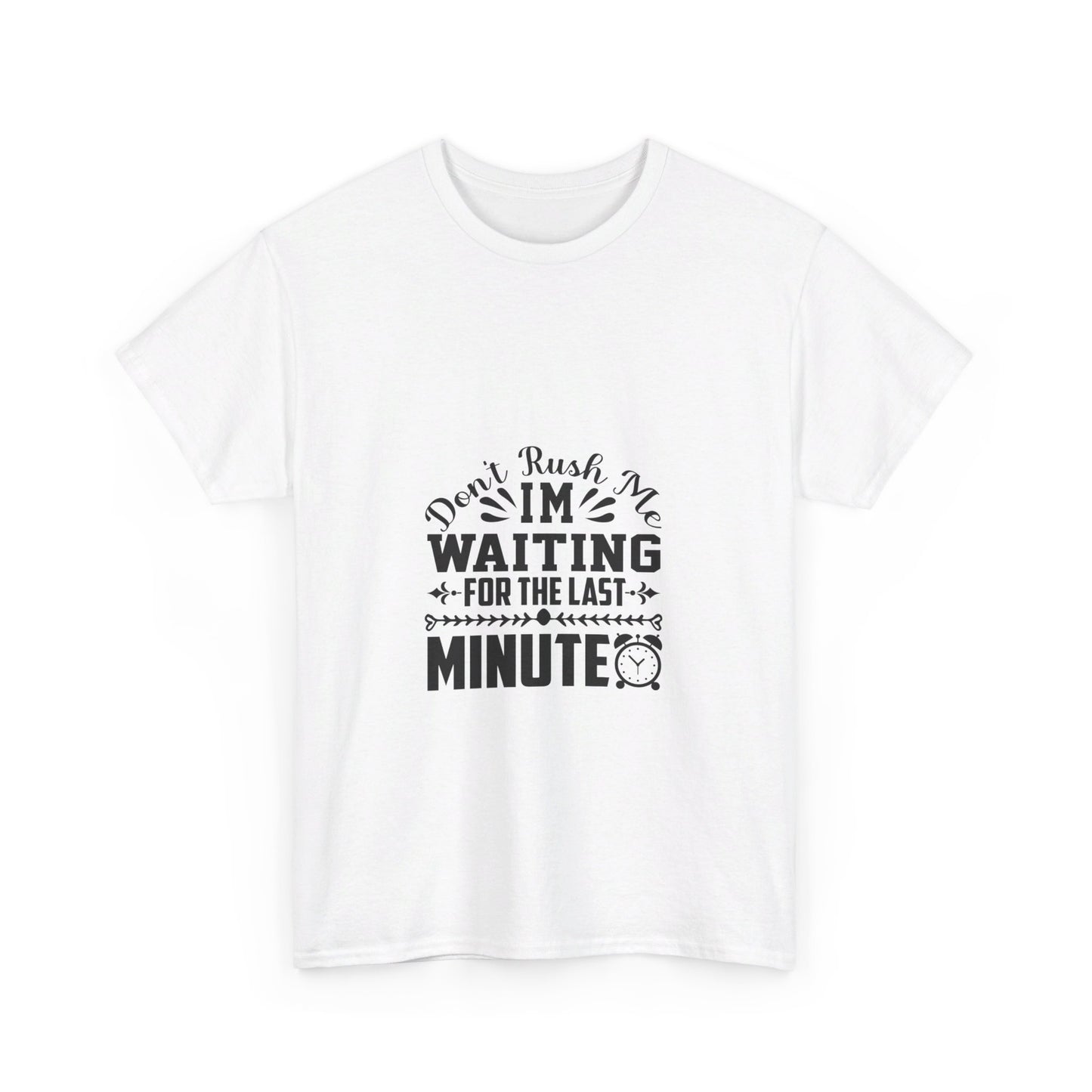 Don’t Rush Me, I’m Waiting for the Last Minute T-Shirt