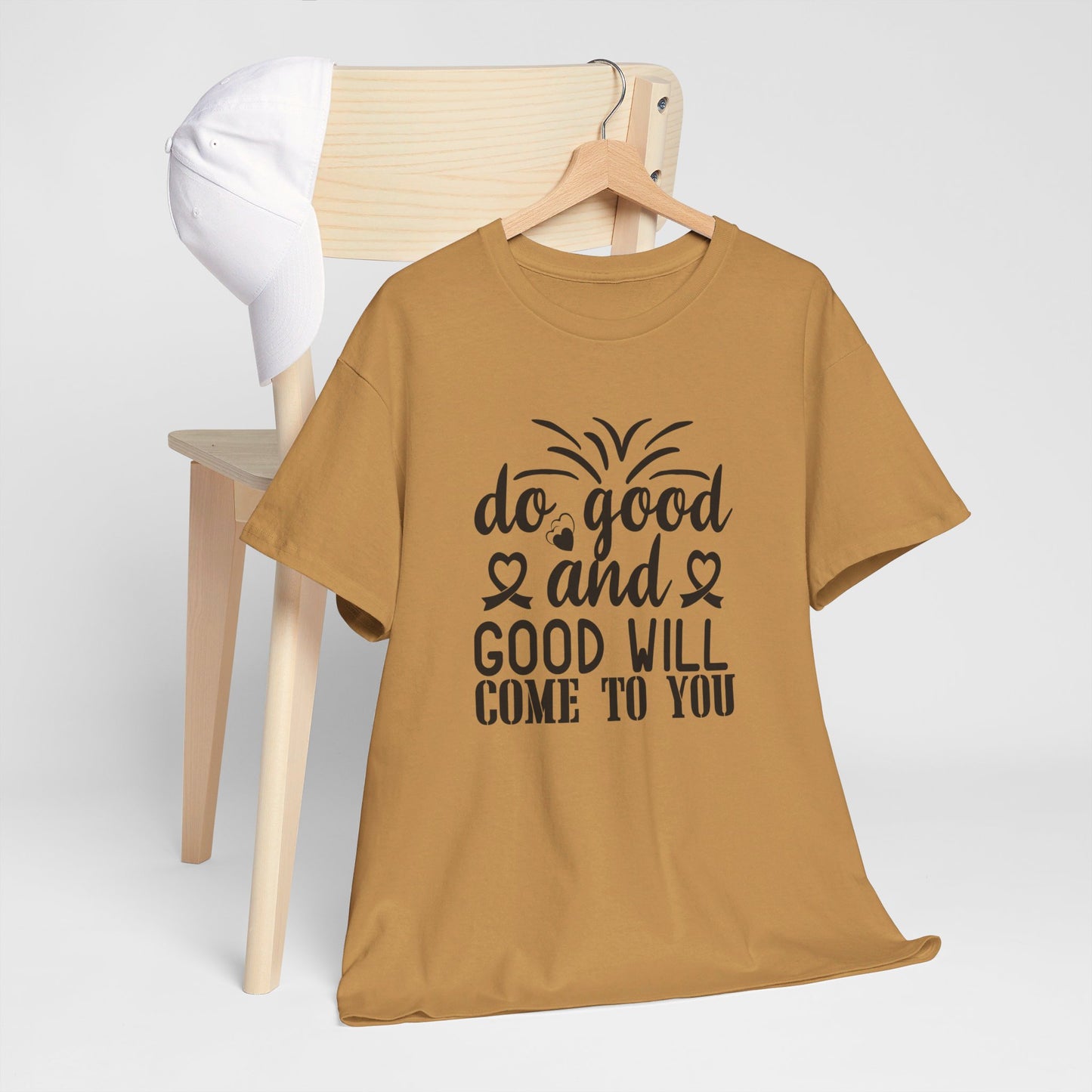 Do Good And Good Will Come To You - T-Shirt