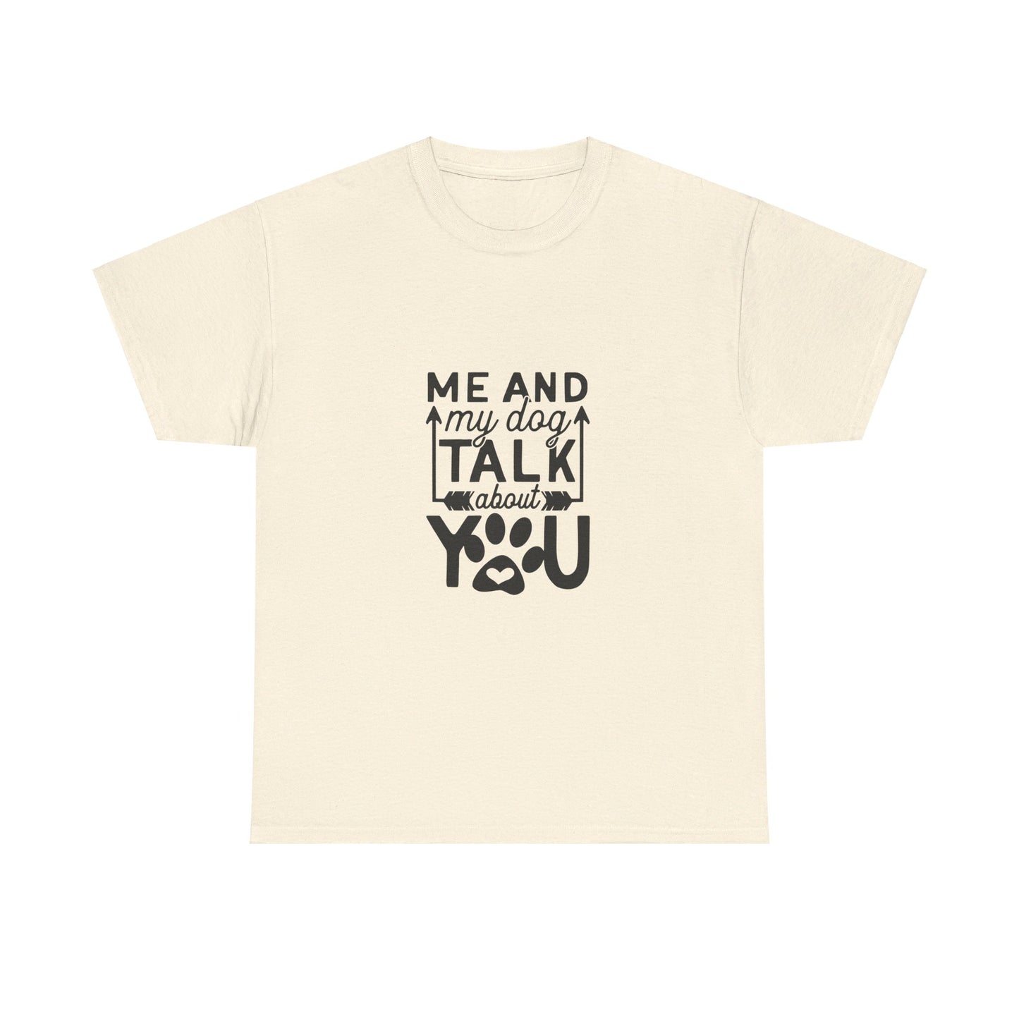 Me and My Dog Talk About You T-Shirt