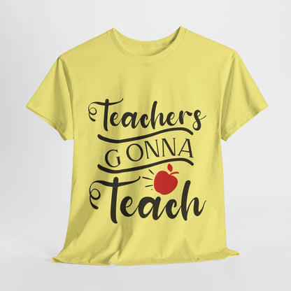 Teachers Gonna Teach - T-Shirt