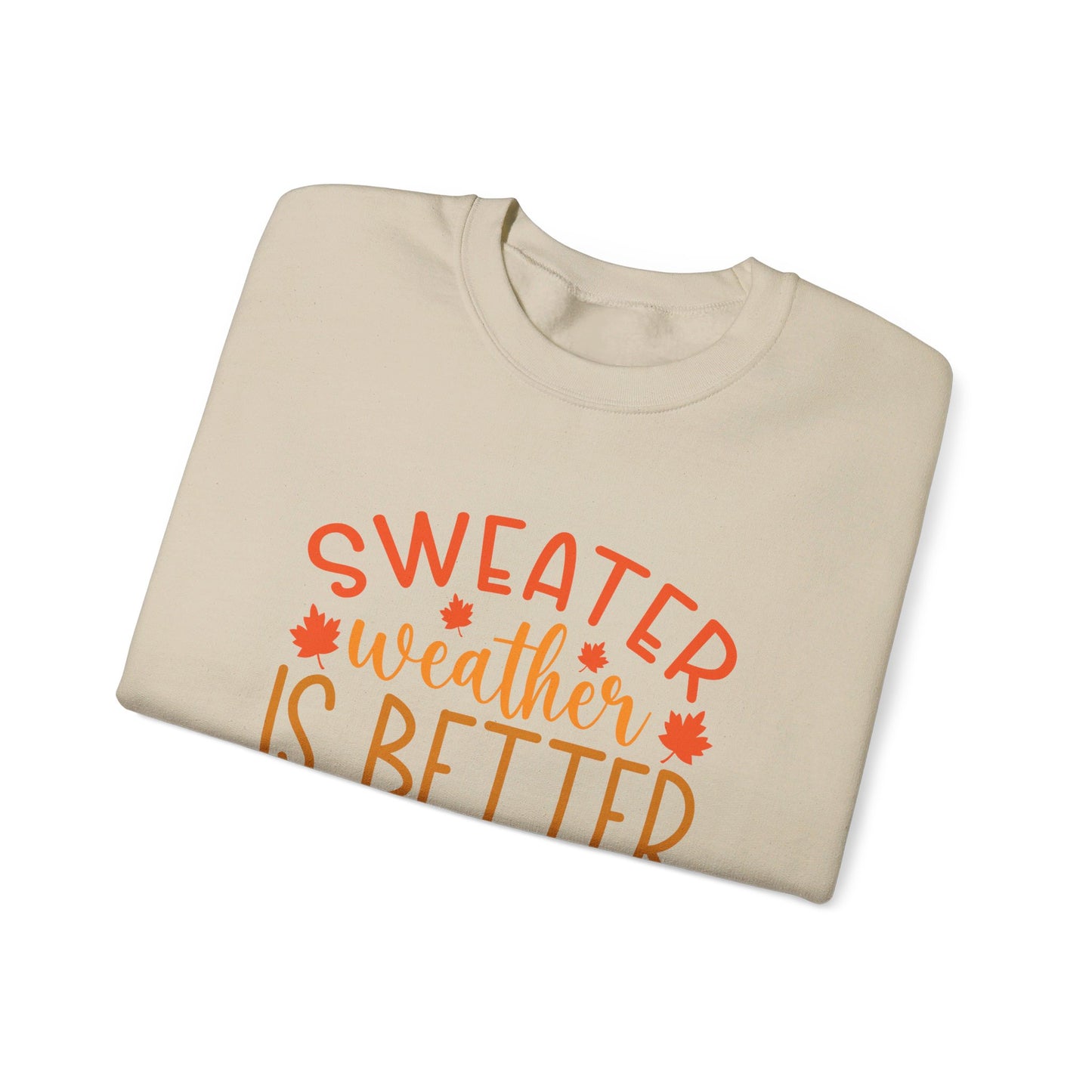 Sweater Weather Is Better Weather - Crewneck Sweatshirt