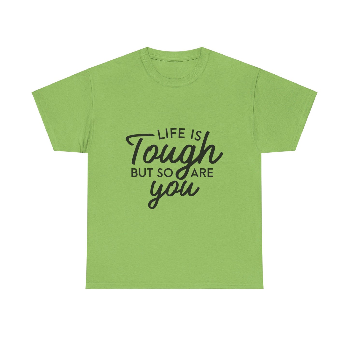 Life Is Tough, But So Are You T-Shirt