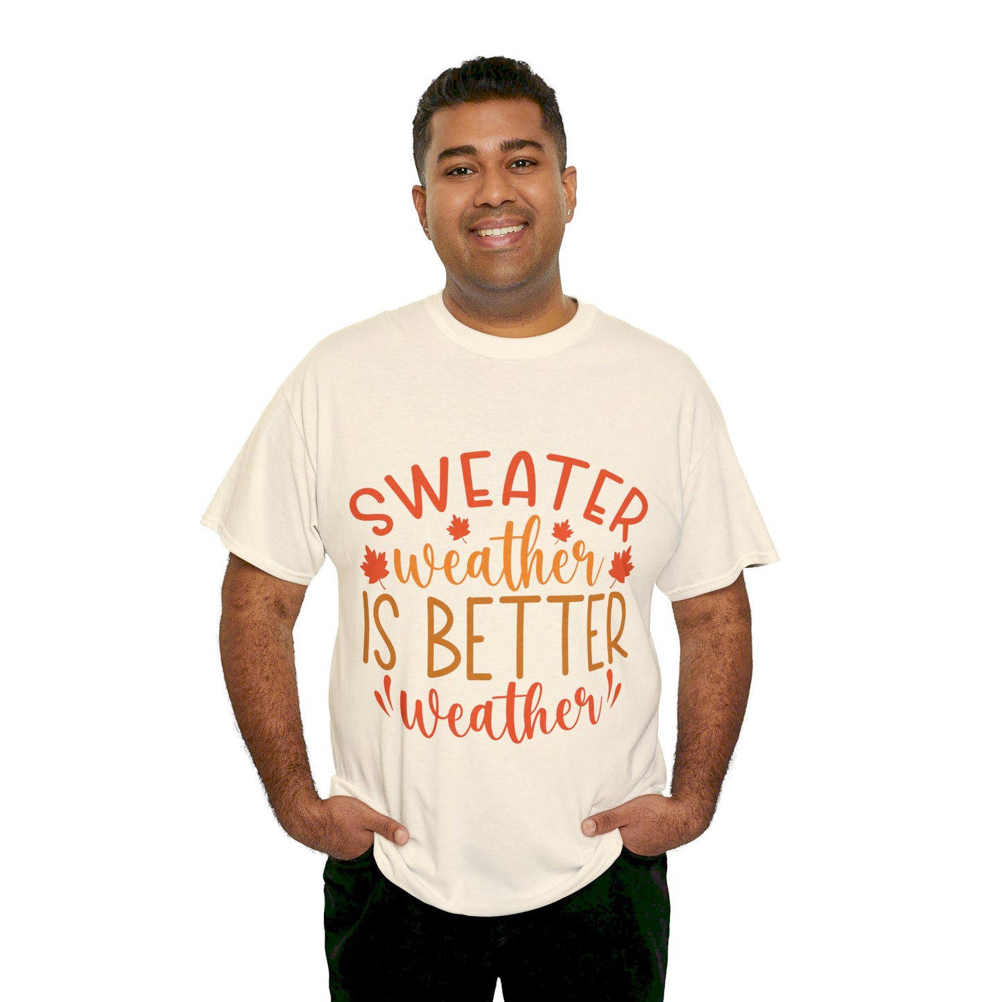 Sweater Weather is Better Weather-T-Shirt