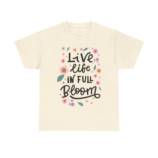 Live Life in Full Bloom T-Shirt