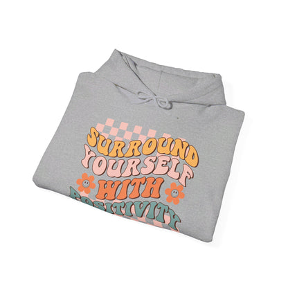 Surround Yourself With Positivity - Hooded Sweatshirt