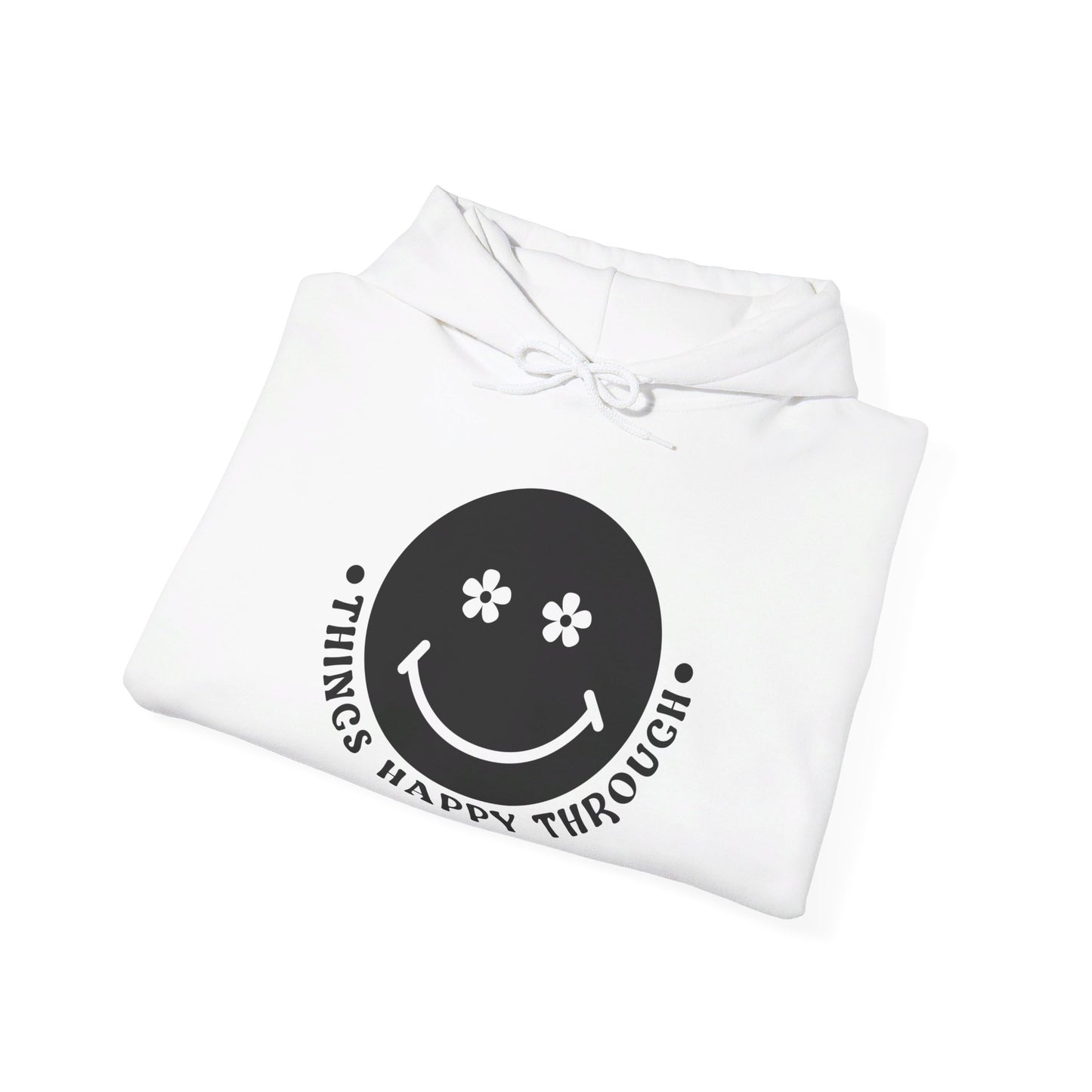 Things Happy Through - Hooded Sweatshirt