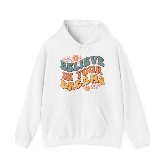 Believe In Your Dreams - Hooded Sweatshirt