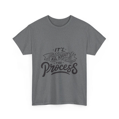 All About The Process T-Shirt