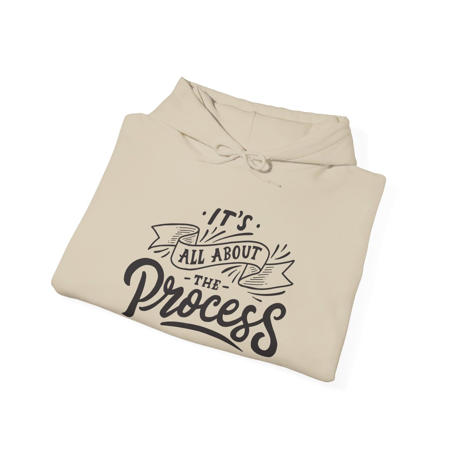 It's All About The Process - Hooded Sweatshirt