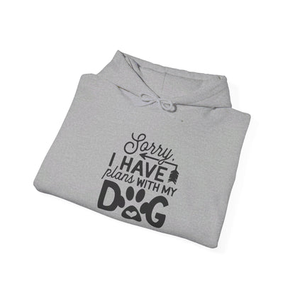 Sorry I Have Plans with My Dog - Hooded Sweatshirt