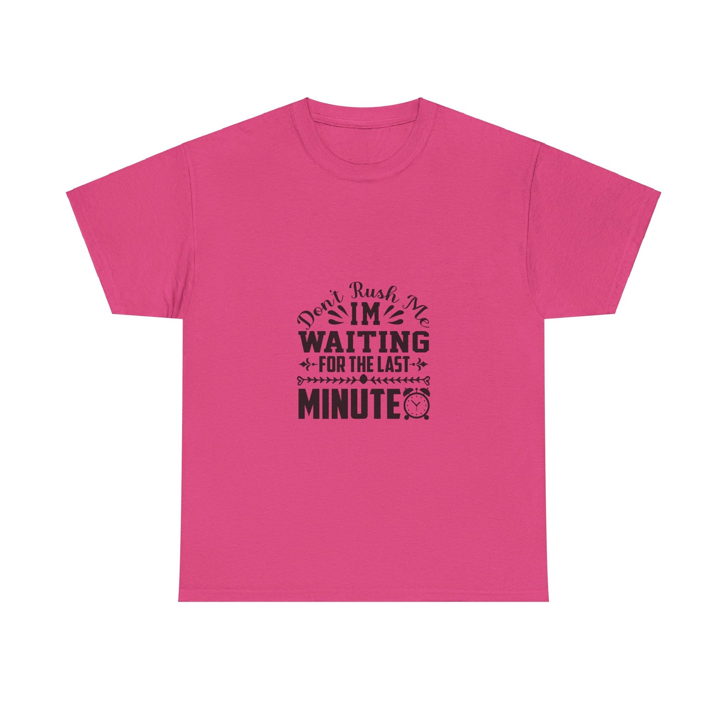 Don’t Rush Me, I’m Waiting for the Last Minute T-Shirt