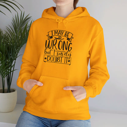 I May Be Wrong But I Surely Doubt It - Hooded Sweatshirt