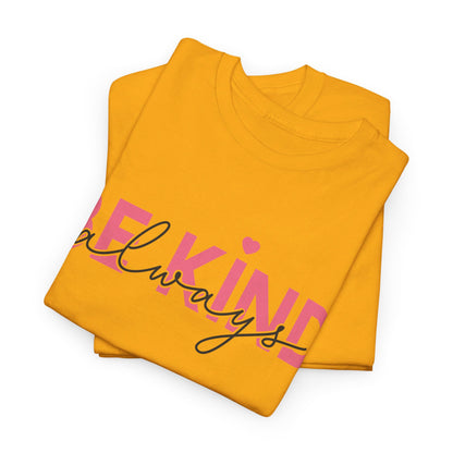 Be Kind Always - T-Shirt