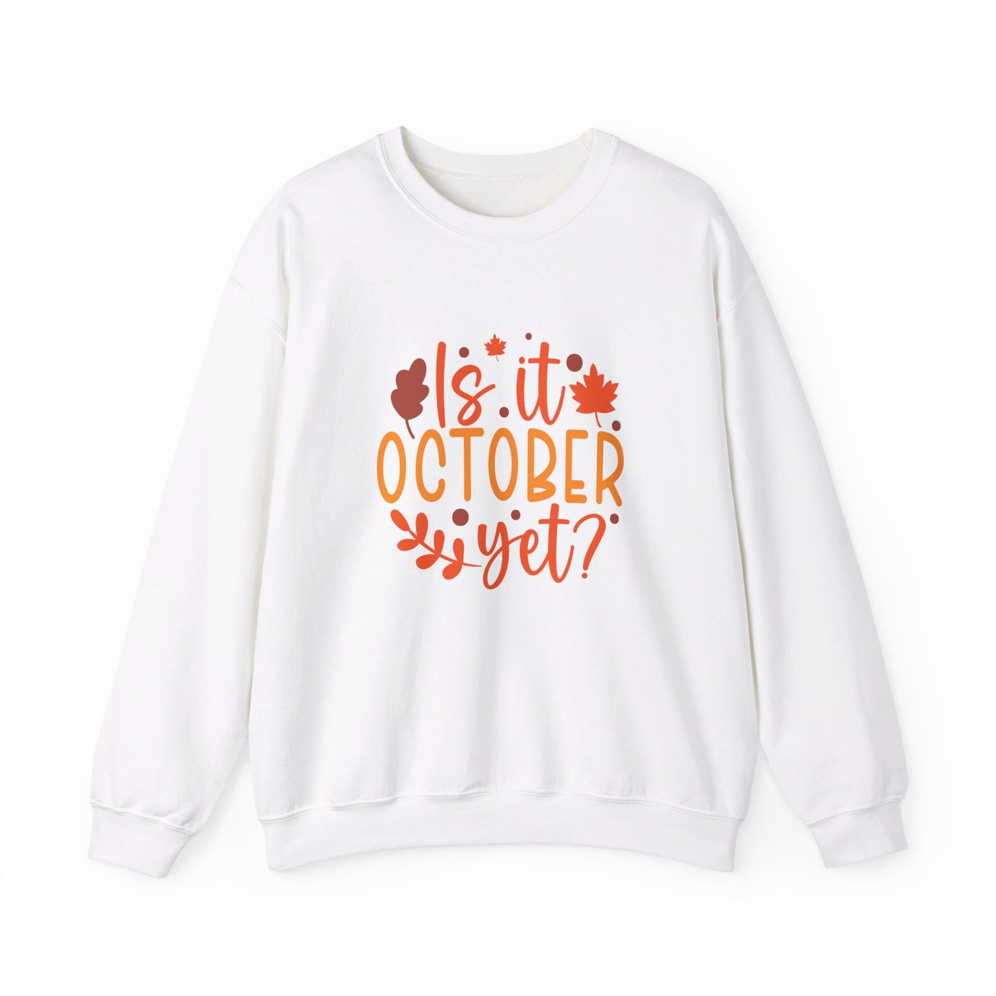 Is It October Yet - Sweatshirt