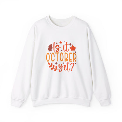 Is It October Yet - Sweatshirt