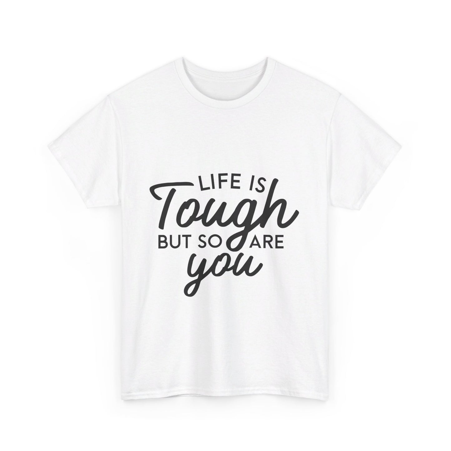 Life Is Tough, But So Are You T-Shirt