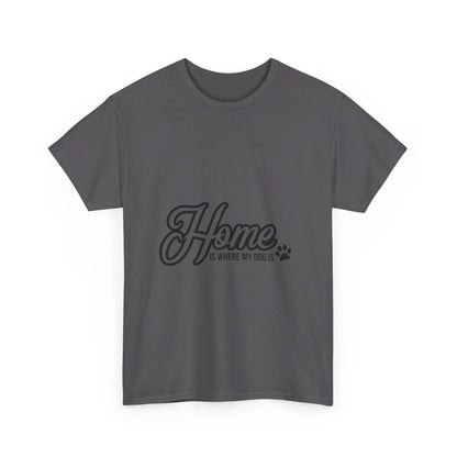 Home Is Where My Dog Is T-Shirt