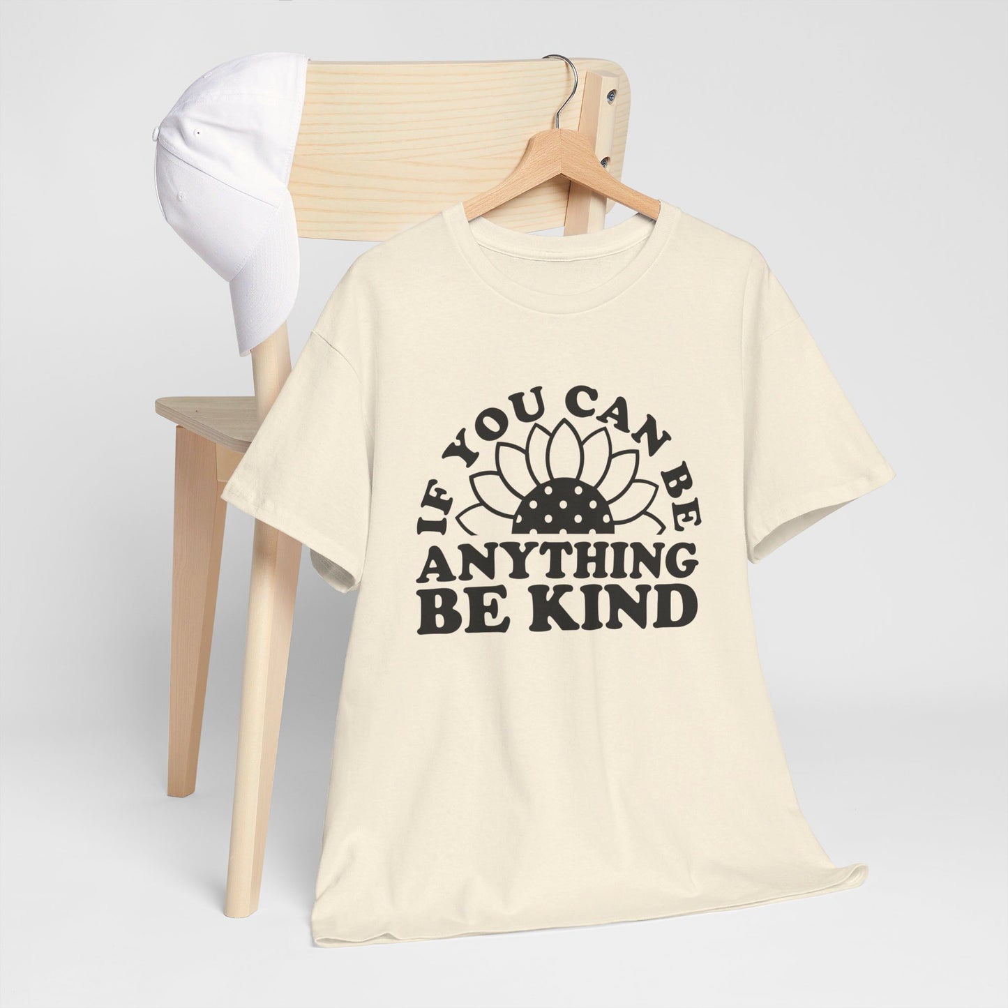 If You Can Be Anything Be Kind - T-Shirt