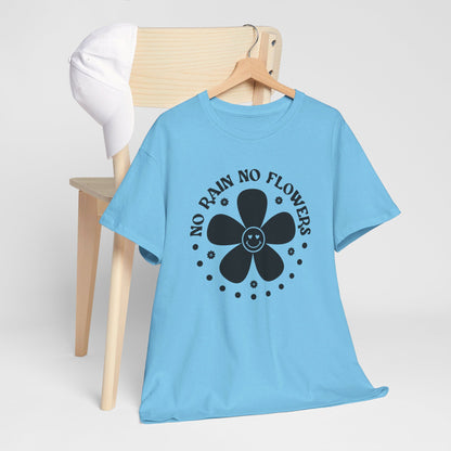 No Rain No Flowers - T-Shirt