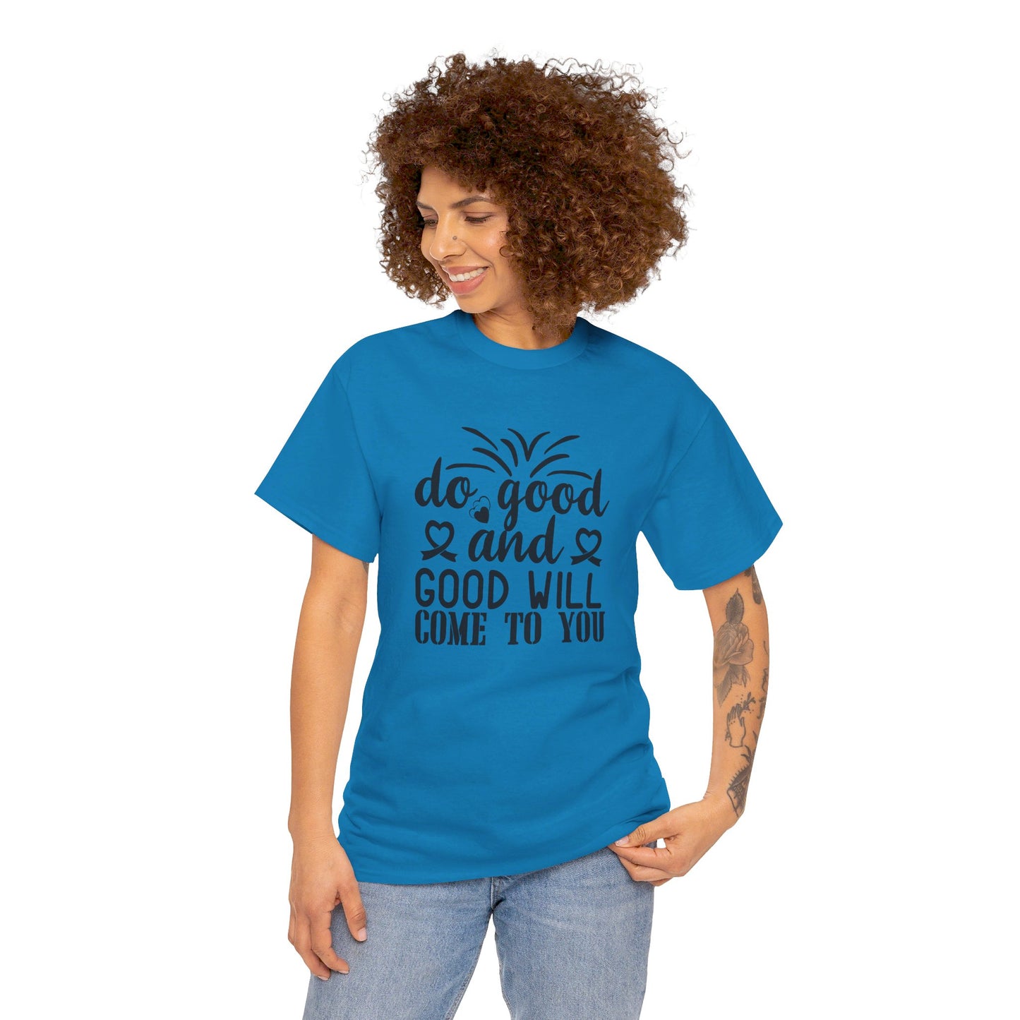 Do Good And Good Will Come To You - T-Shirt