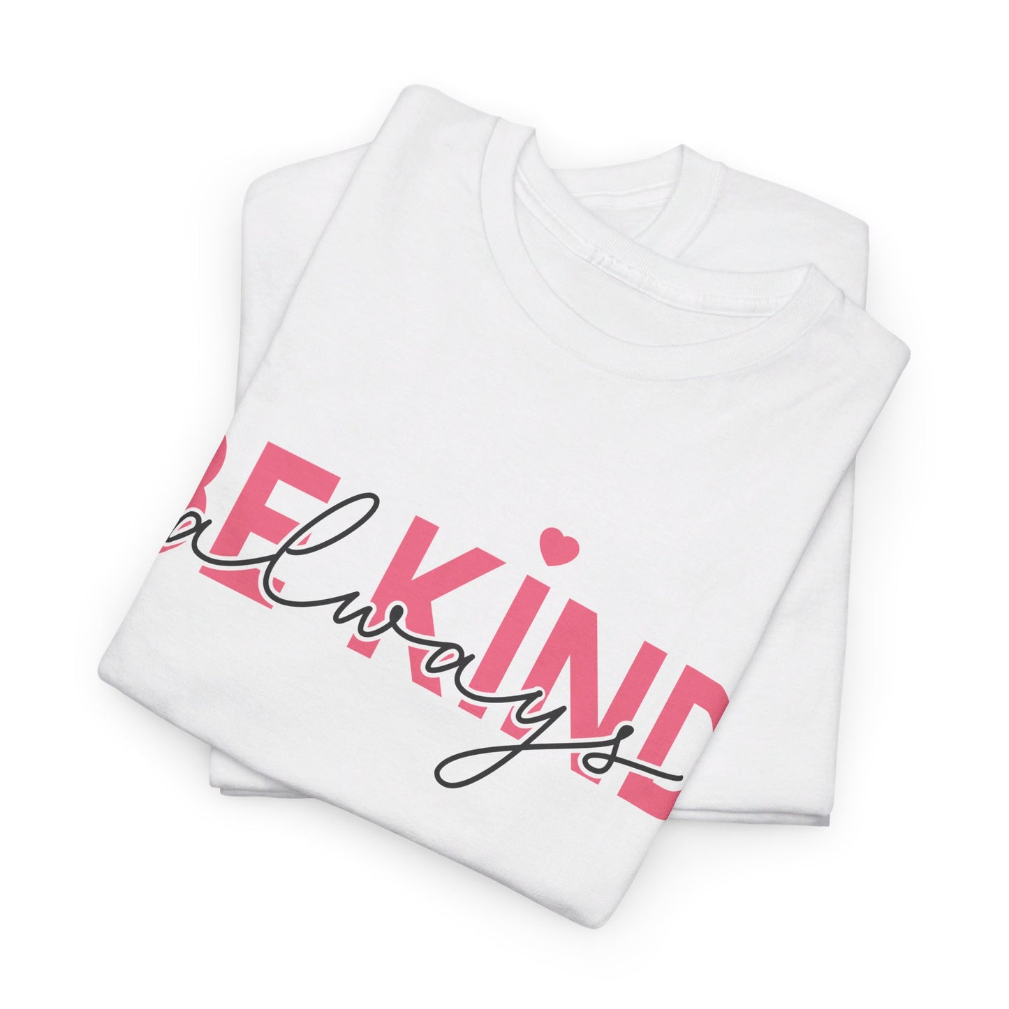 Be Kind Always - T-Shirt