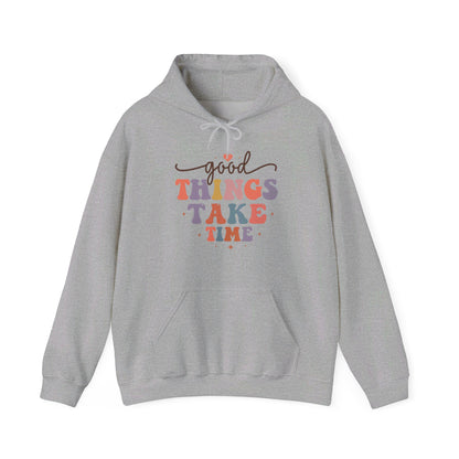 Good Things Take Time - Hooded Sweatshirt