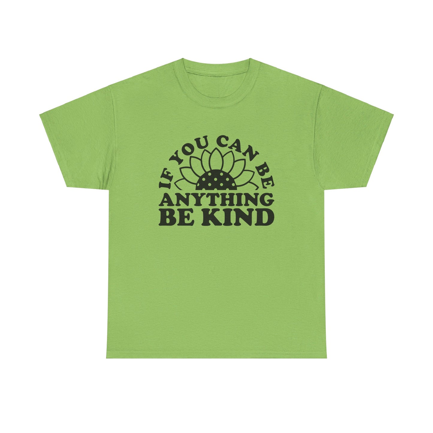 If You Can Be Anything Be Kind - T-Shirt