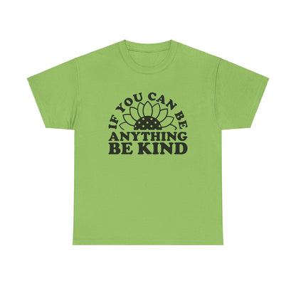 If You Can Be Anything Be Kind - T-Shirt