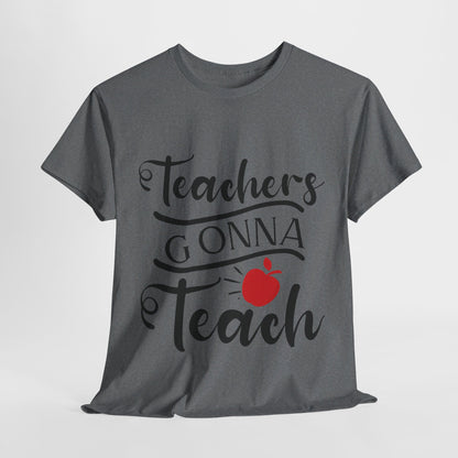 Teachers Gonna Teach - T-Shirt