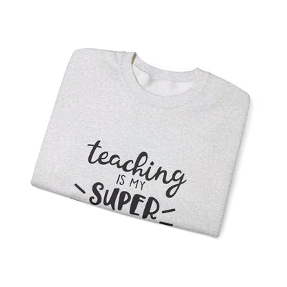 Teaching Is My Super Power - Sweatshirt