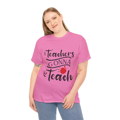 Teachers Gonna Teach - T-Shirt