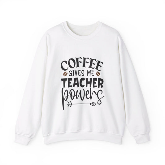 Coffee Gives Me Teacher Powers  - Crewneck Sweatshirt