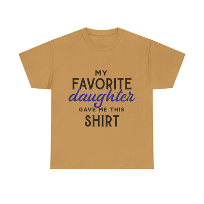 My Favorite Daughter Gave Me This Shirt