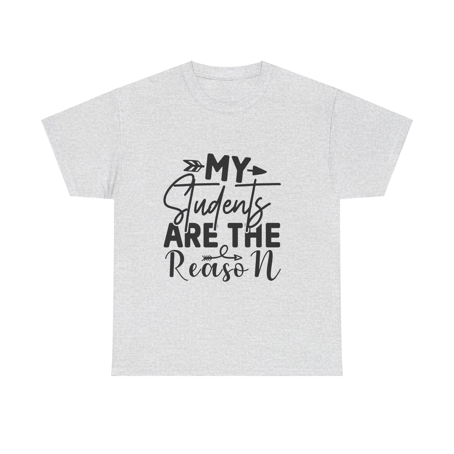 My Students Are the Reason T-Shirt