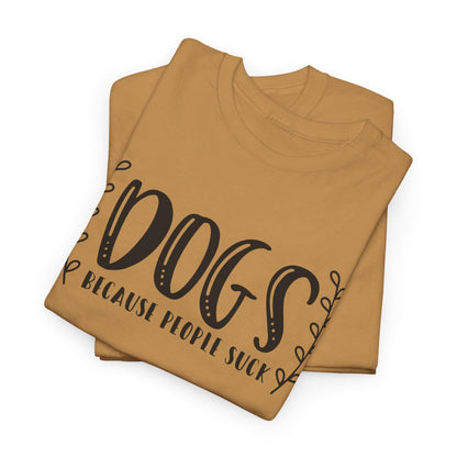 Dogs Because People Suck - T-Shirt