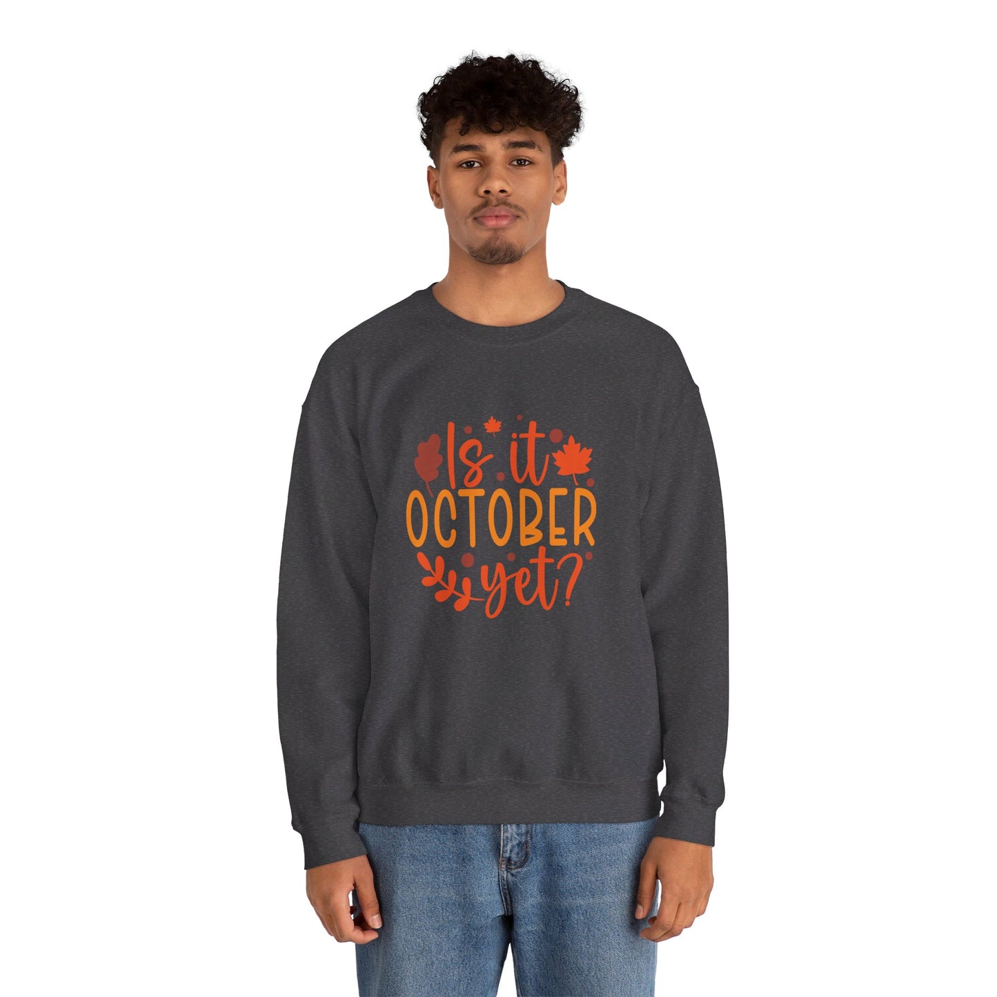 Is It October Yet - Sweatshirt