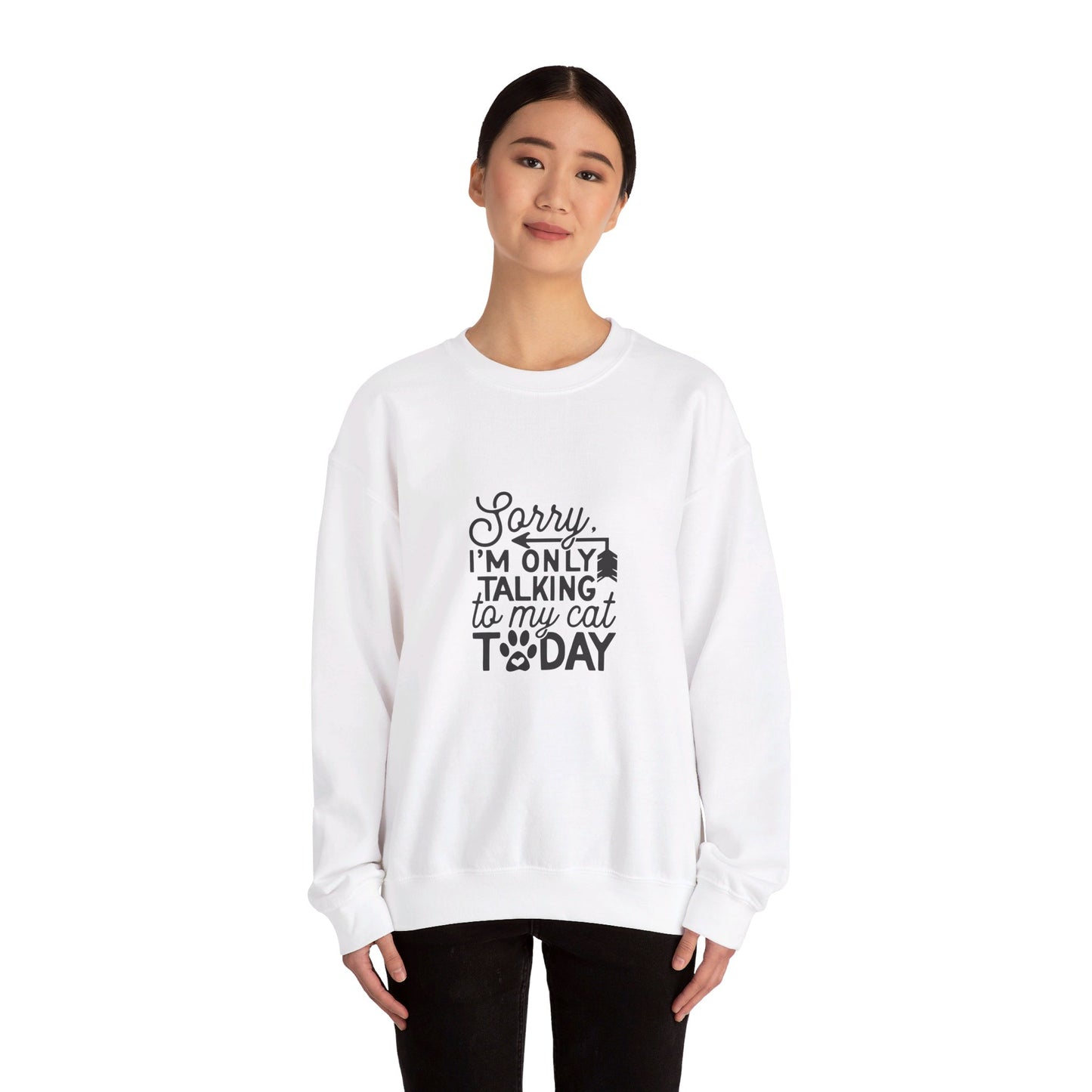 Sorry I'm Only Talking To My Cat - Sweatshirt