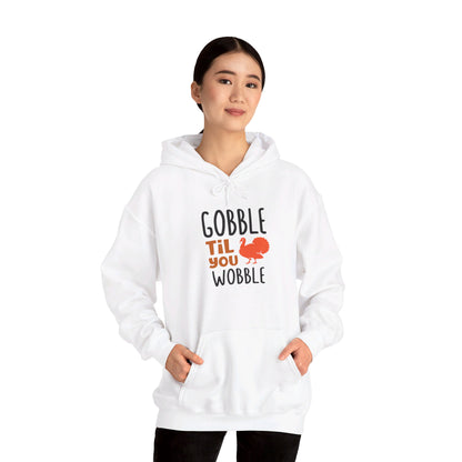 Gobble Till You Wobble, Thanksgiving Fun - Hooded Sweatshirt