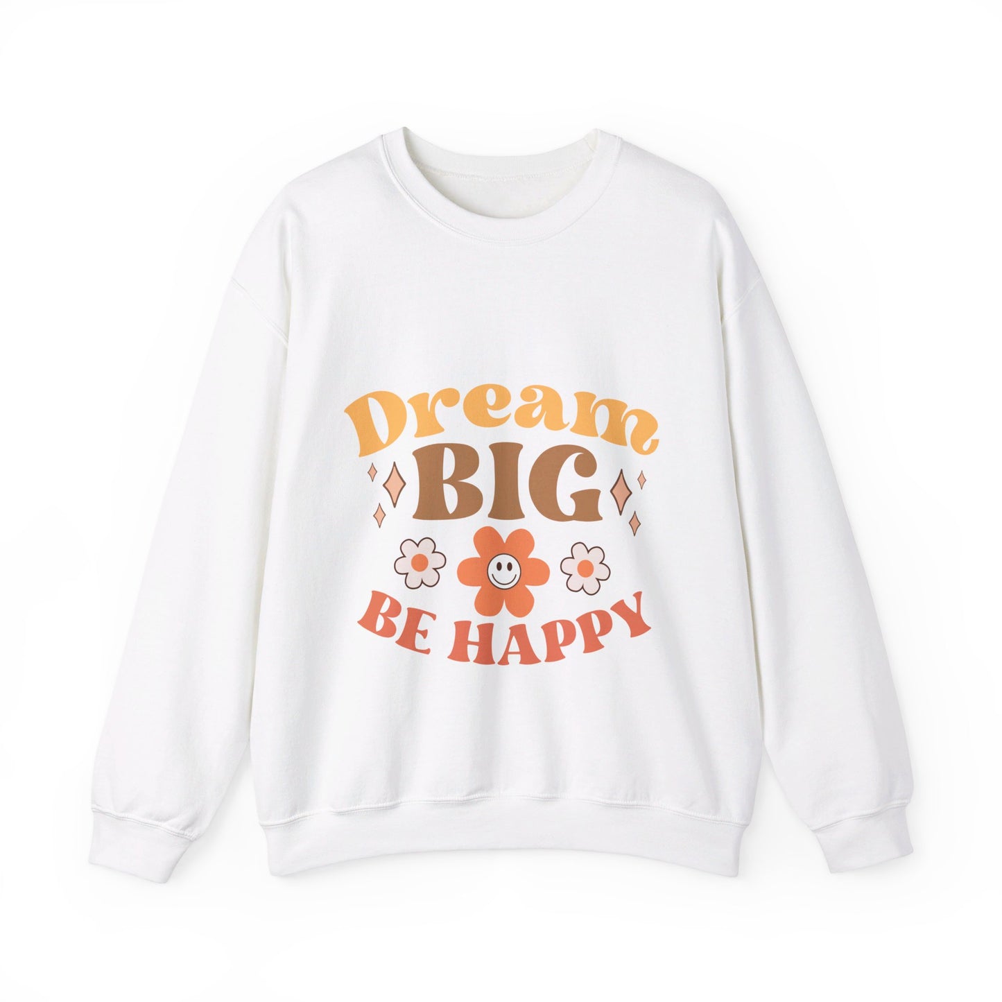 Dream Big Be Happy - Sweatshirt