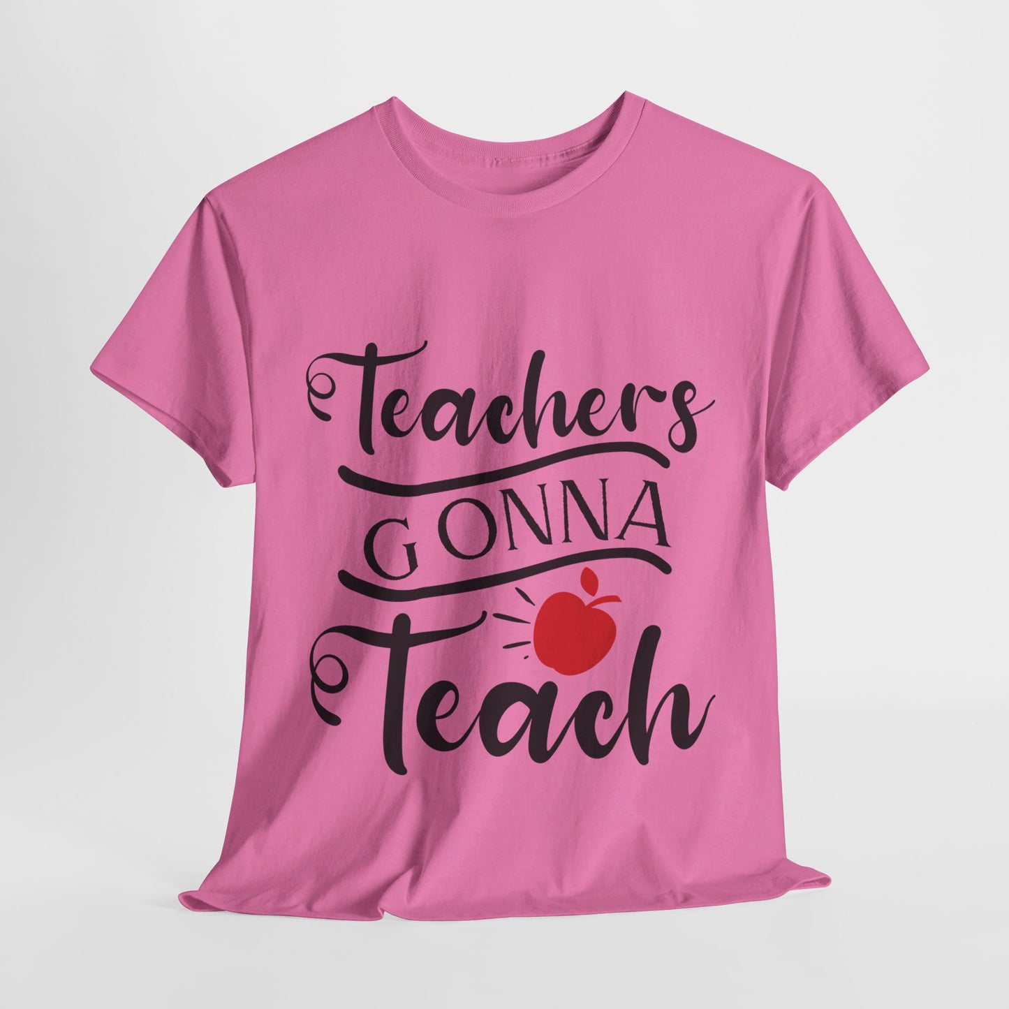 Teachers Gonna Teach - T-Shirt