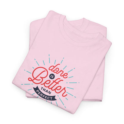 Done Is Better Than Perfect - T-Shirt