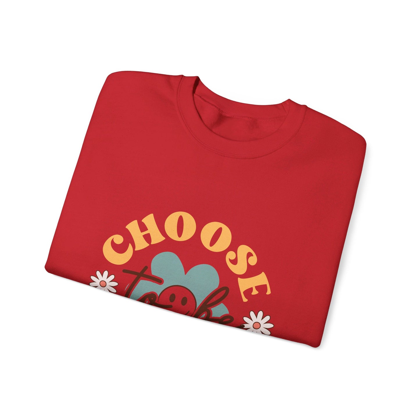 Choose To Be Happy - Sweatshirt