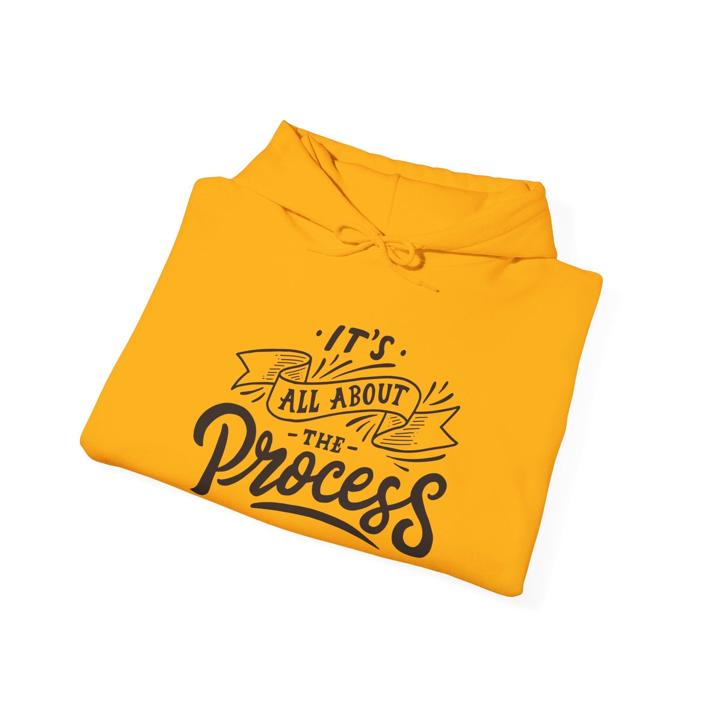 It's All About The Process - Hooded Sweatshirt