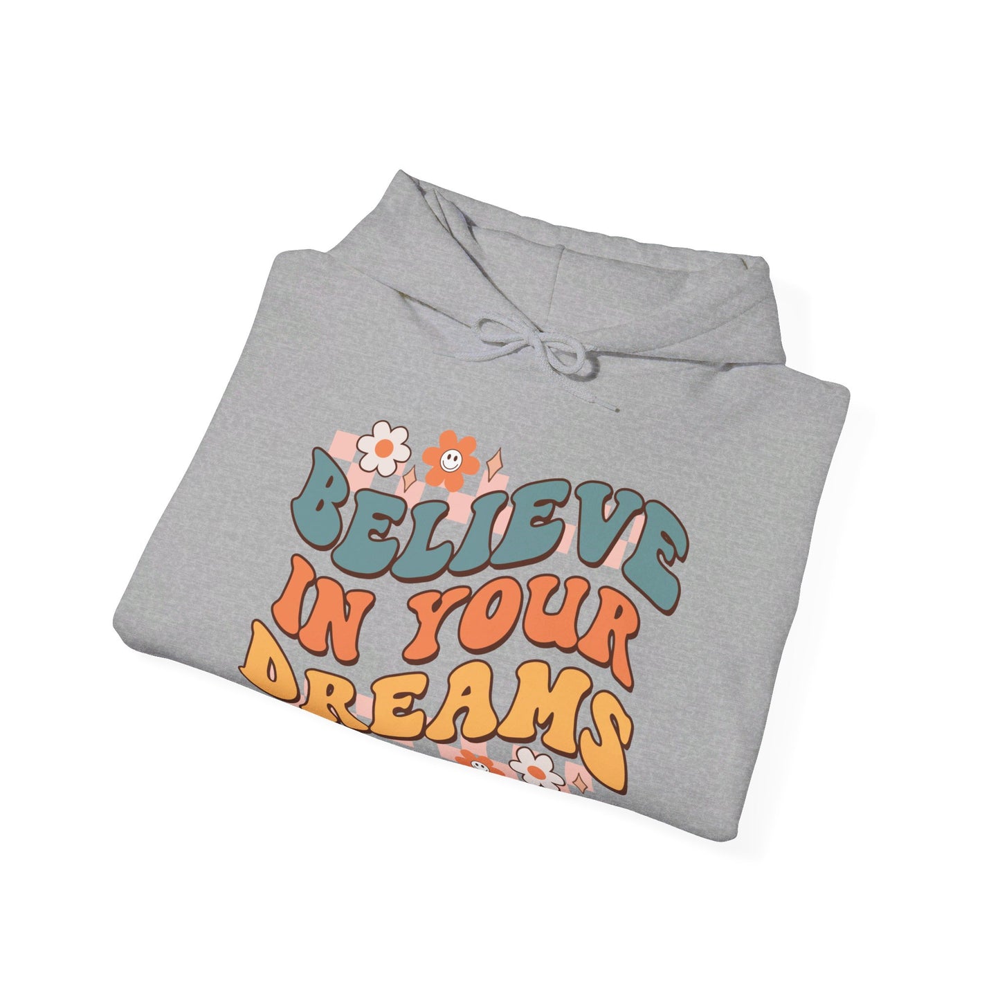 Believe In Your Dreams - Hooded Sweatshirt