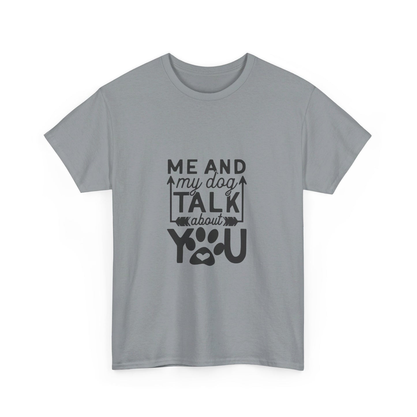 Me and My Dog Talk About You T-Shirt