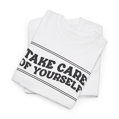 Take Care Of Yourself- T-Shirt