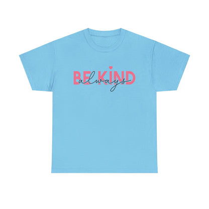 Be Kind Always - T-Shirt