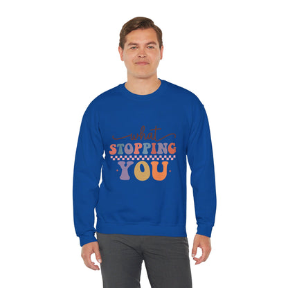 What Stopping You - Sweatshirt