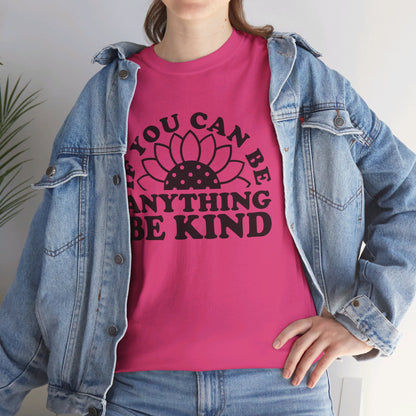 If You Can Be Anything Be Kind - T-Shirt